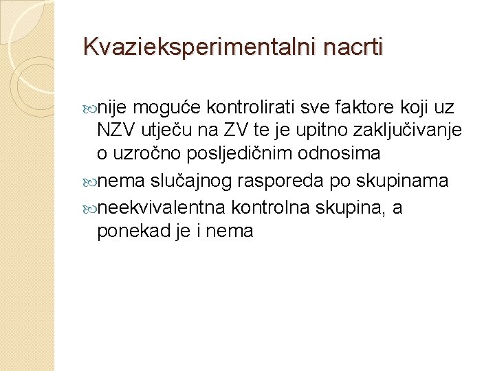 Kvazieksperimentalni nacrti nije moguće kontrolirati sve faktore koji uz NZV utječu na ZV te