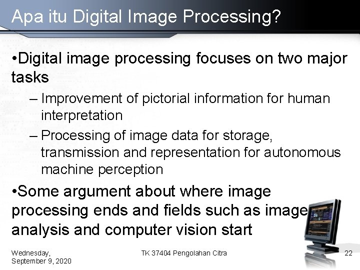Apa itu Digital Image Processing? • Digital image processing focuses on two major tasks