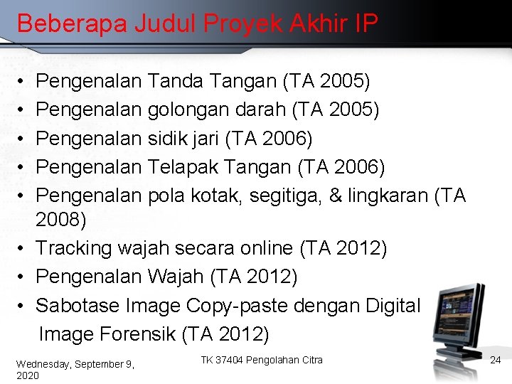 Beberapa Judul Proyek Akhir IP • • • Pengenalan Tanda Tangan (TA 2005) Pengenalan