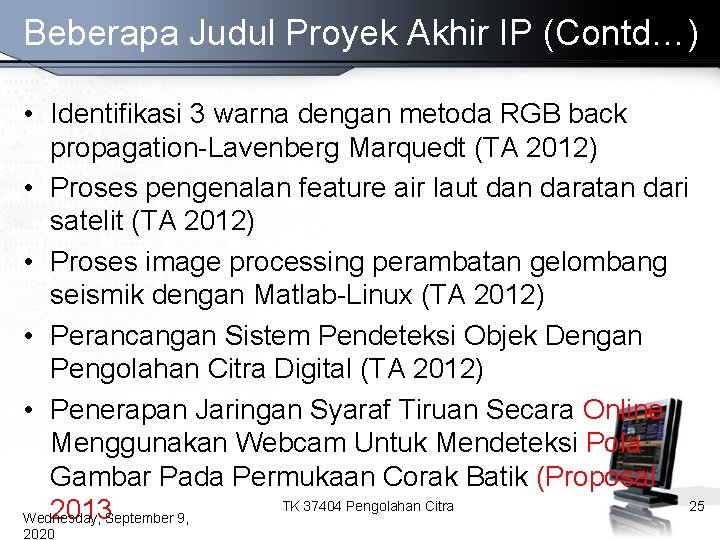 Beberapa Judul Proyek Akhir IP (Contd…) • Identifikasi 3 warna dengan metoda RGB back