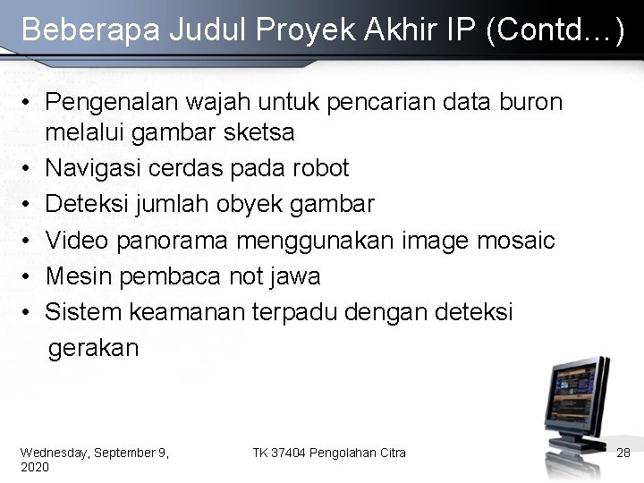 Beberapa Judul Proyek Akhir IP (Contd…) • Pengenalan wajah untuk pencarian data buron melalui