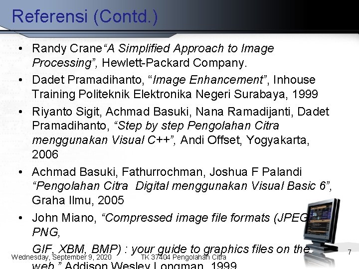 Referensi (Contd. ) • Randy Crane“A Simplified Approach to Image Processing”, Hewlett-Packard Company. •