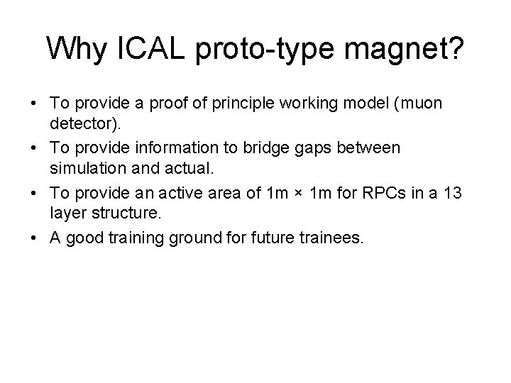 Why ICAL proto-type magnet? • To provide a proof of principle working model (muon