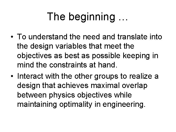 The beginning … • To understand the need and translate into the design variables