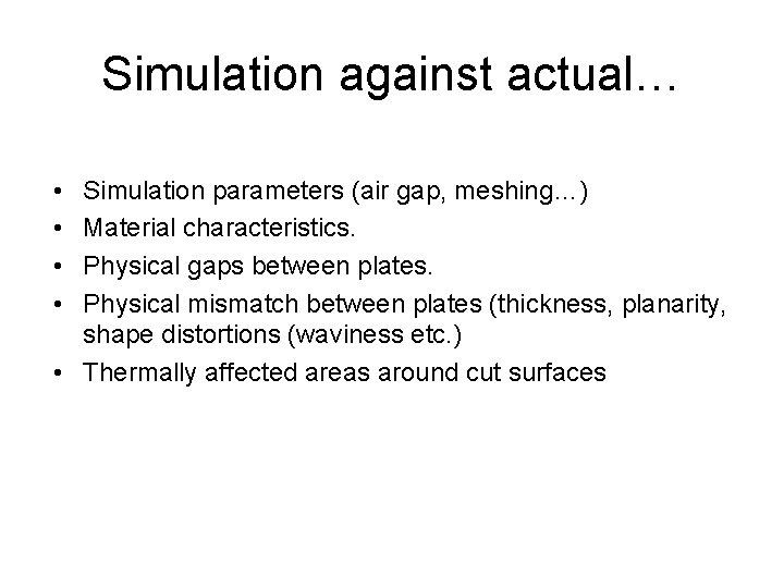 Simulation against actual… • • Simulation parameters (air gap, meshing…) Material characteristics. Physical gaps