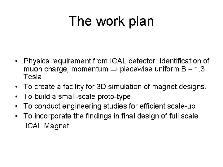 The work plan • Physics requirement from ICAL detector: Identification of muon charge, momentum