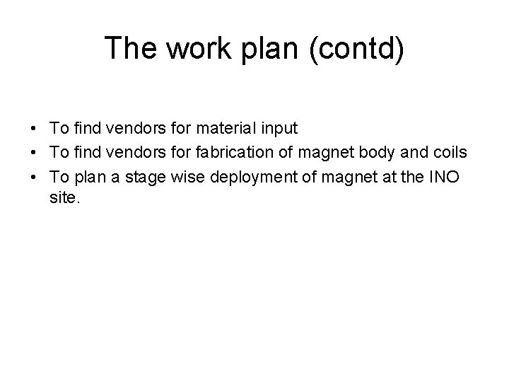 The work plan (contd) • To find vendors for material input • To find