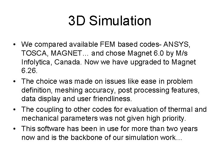 3 D Simulation • We compared available FEM based codes- ANSYS, TOSCA, MAGNET… and