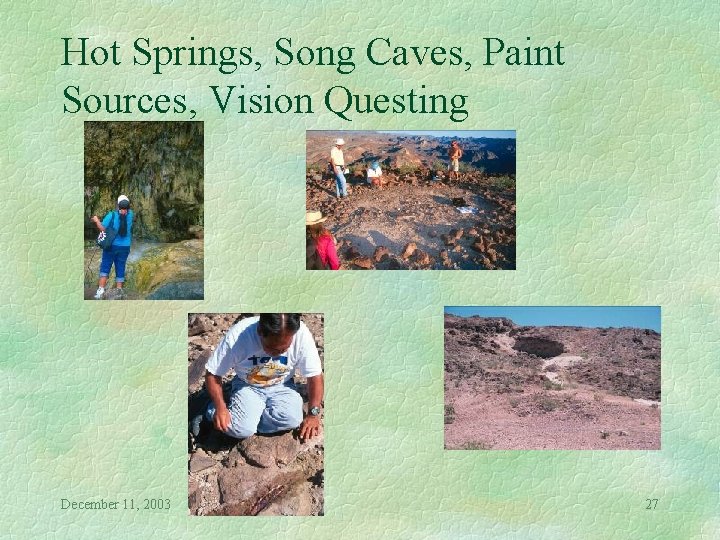Hot Springs, Song Caves, Paint Sources, Vision Questing December 11, 2003 27 