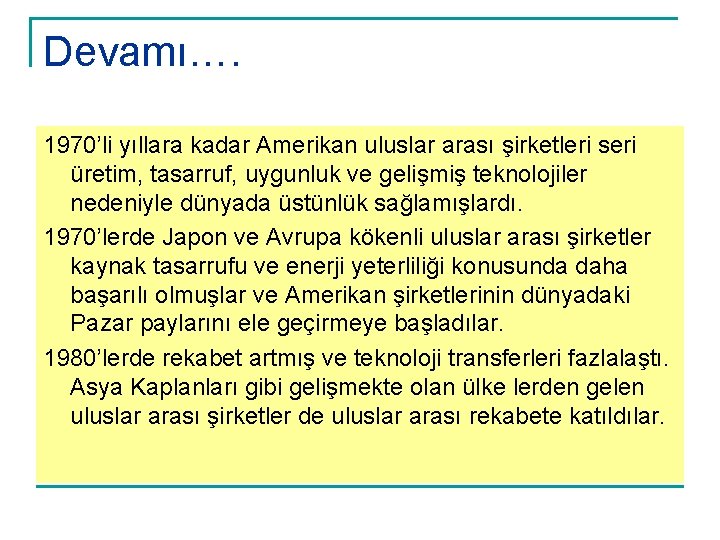 Devamı…. 1970’li yıllara kadar Amerikan uluslar arası şirketleri seri üretim, tasarruf, uygunluk ve gelişmiş