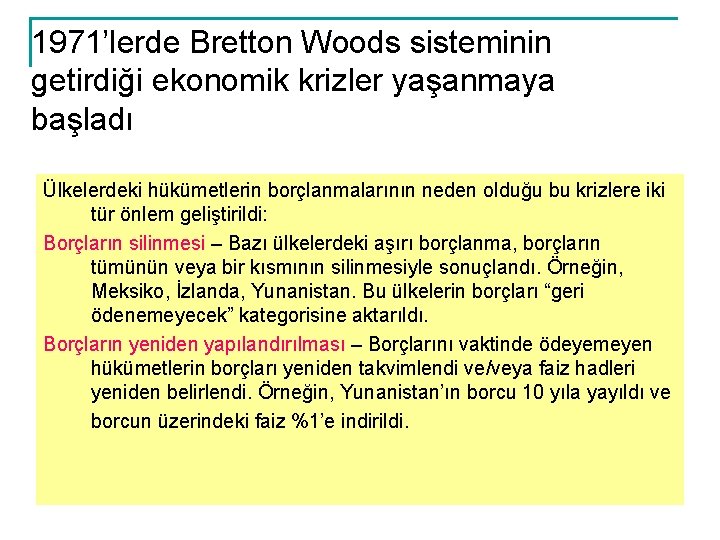 1971’lerde Bretton Woods sisteminin getirdiği ekonomik krizler yaşanmaya başladı Ülkelerdeki hükümetlerin borçlanmalarının neden olduğu