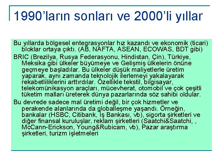 1990’ların sonları ve 2000’li yıllar Bu yıllarda bölgesel entegrasyonlar hız kazandı ve ekonomik (ticari)