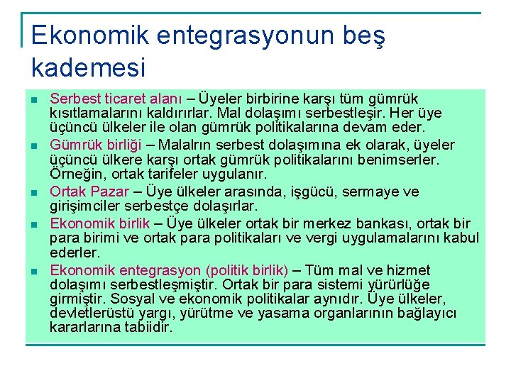 Ekonomik entegrasyonun beş kademesi n n n Serbest ticaret alanı – Üyeler birbirine karşı