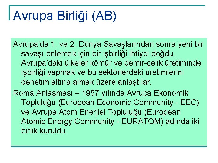 Avrupa Birliği (AB) Avrupa’da 1. ve 2. Dünya Savaşlarından sonra yeni bir savaşı önlemek