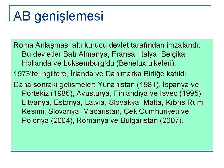 AB genişlemesi Roma Anlaşması altı kurucu devlet tarafından imzalandı: Bu devletler Batı Almanya, Fransa,