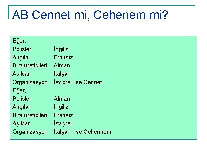 AB Cennet mi, Cehenem mi? Eğer, Polisler Ahçılar Bira üreticileri Aşıklar Organizasyon Eğer, Polisler
