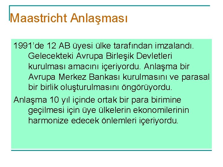 Maastricht Anlaşması 1991’de 12 AB üyesi ülke tarafından imzalandı. Gelecekteki Avrupa Birleşik Devletleri kurulması