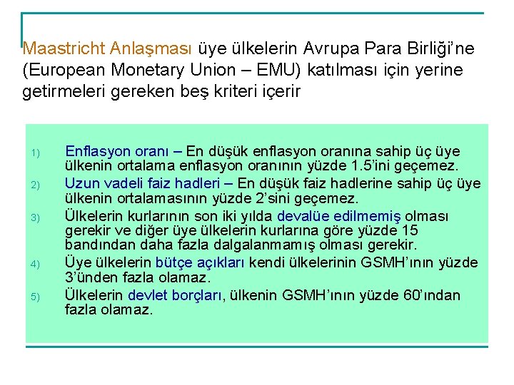 Maastricht Anlaşması üye ülkelerin Avrupa Para Birliği’ne (European Monetary Union – EMU) katılması için