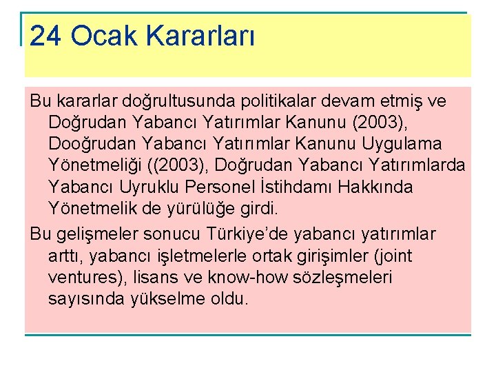 24 Ocak Kararları Bu kararlar doğrultusunda politikalar devam etmiş ve Doğrudan Yabancı Yatırımlar Kanunu