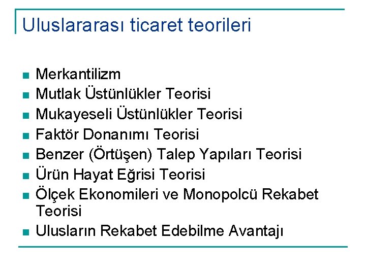 Uluslararası ticaret teorileri n n n n Merkantilizm Mutlak Üstünlükler Teorisi Mukayeseli Üstünlükler Teorisi