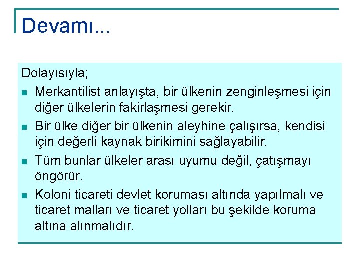 Devamı. . . Dolayısıyla; n Merkantilist anlayışta, bir ülkenin zenginleşmesi için diğer ülkelerin fakirlaşmesi