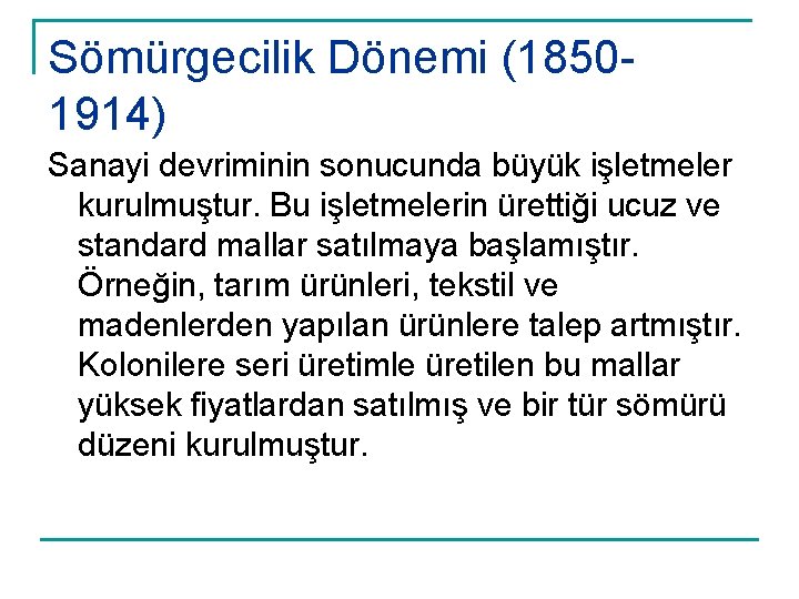 Sömürgecilik Dönemi (18501914) Sanayi devriminin sonucunda büyük işletmeler kurulmuştur. Bu işletmelerin ürettiği ucuz ve