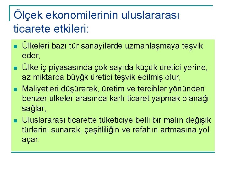 Ölçek ekonomilerinin uluslararası ticarete etkileri: n n Ülkeleri bazı tür sanayilerde uzmanlaşmaya teşvik eder,