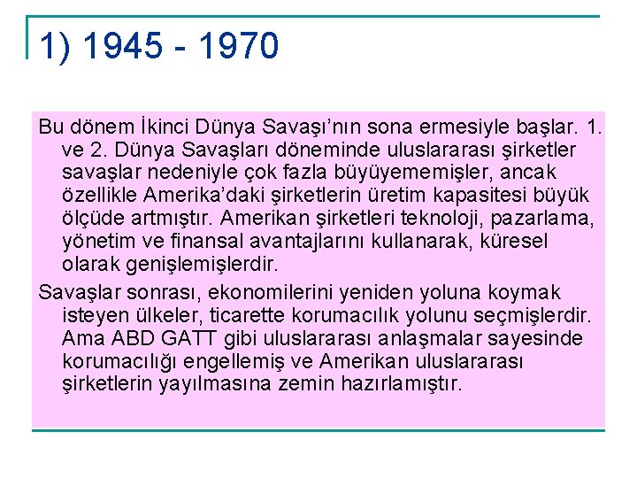 1) 1945 - 1970 Bu dönem İkinci Dünya Savaşı’nın sona ermesiyle başlar. 1. ve