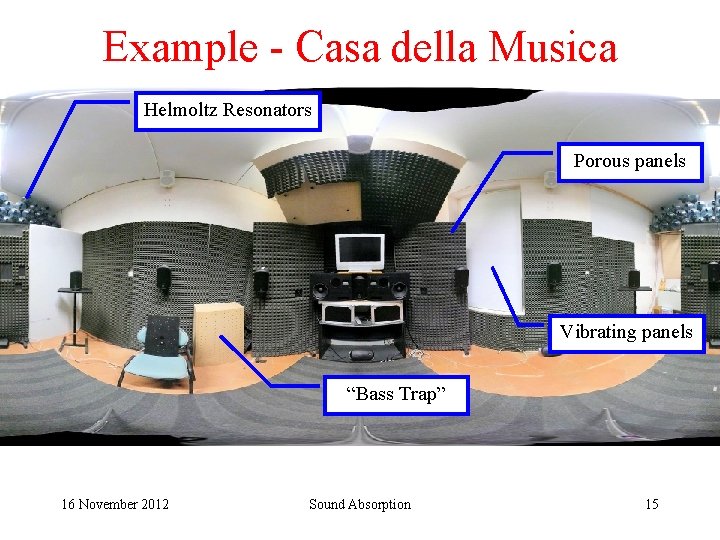 Example - Casa della Musica Helmoltz Resonators Porous panels Vibrating panels “Bass Trap” 16