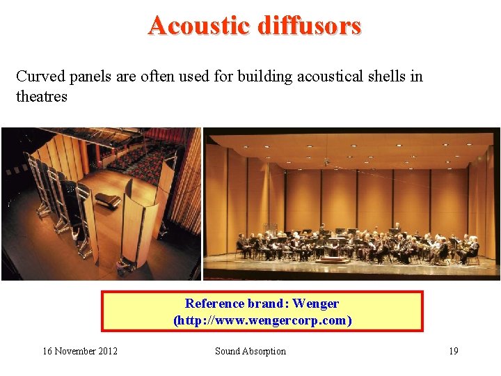 Acoustic diffusors Curved panels are often used for building acoustical shells in theatres Reference