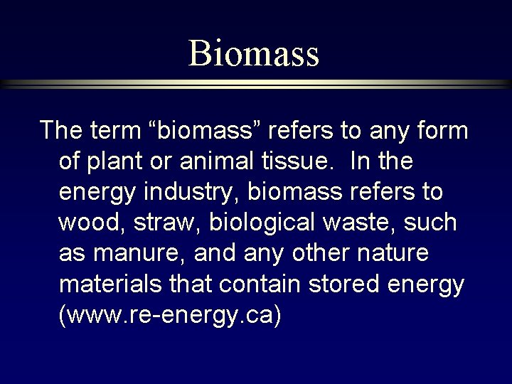 Biomass The term “biomass” refers to any form of plant or animal tissue. In