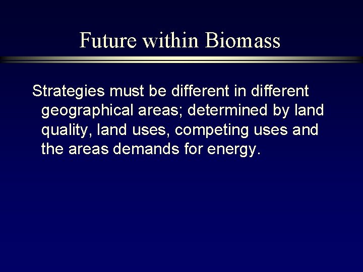 Future within Biomass Strategies must be different in different geographical areas; determined by land