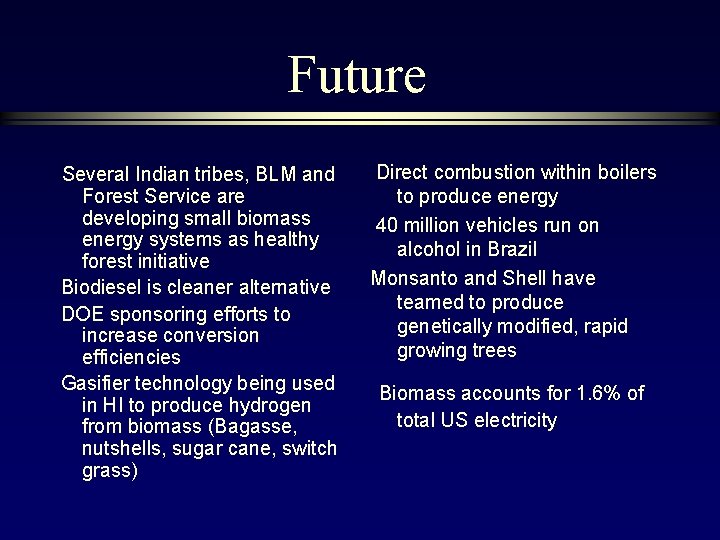 Future Several Indian tribes, BLM and Forest Service are developing small biomass energy systems