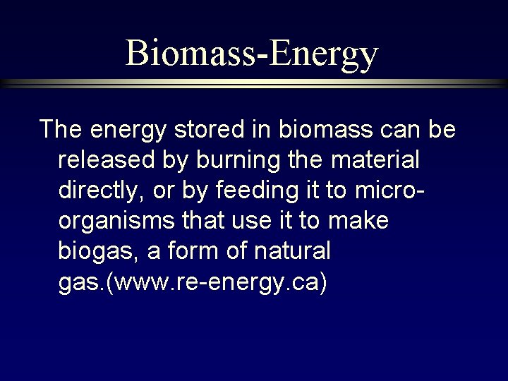 Biomass-Energy The energy stored in biomass can be released by burning the material directly,