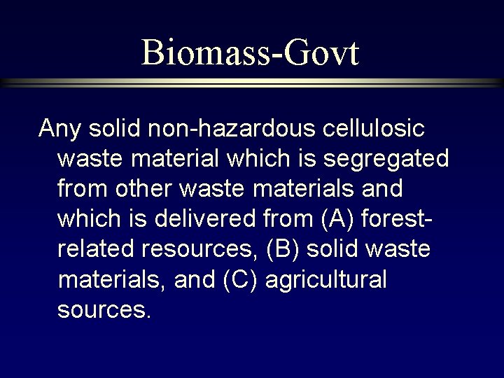 Biomass-Govt Any solid non-hazardous cellulosic waste material which is segregated from other waste materials