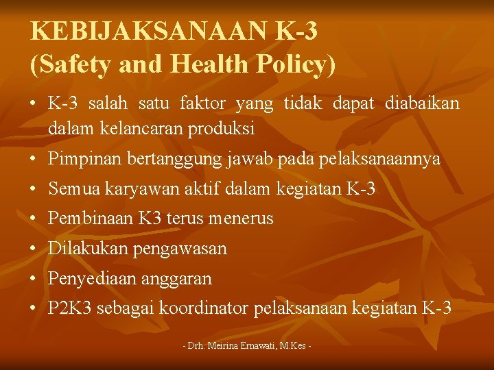 KEBIJAKSANAAN K-3 (Safety and Health Policy) • K-3 salah satu faktor yang tidak dapat