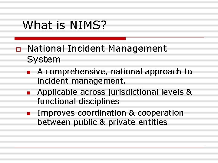 What is NIMS? o National Incident Management System n n n A comprehensive, national