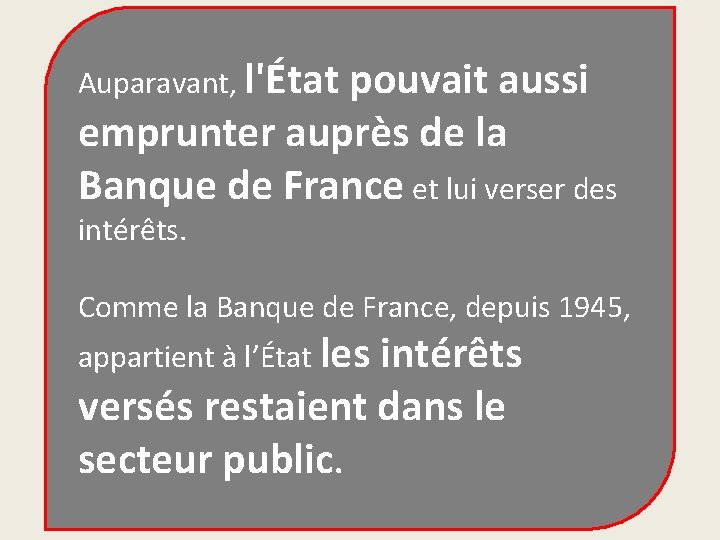 Auparavant, l'État pouvait aussi emprunter auprès de la Banque de France et lui verser