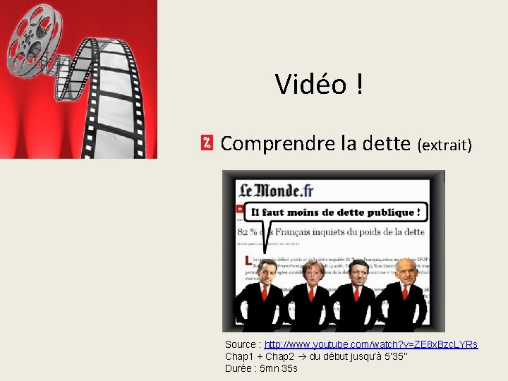 Vidéo ! Comprendre la dette (extrait) Source : http: //www. youtube. com/watch? v=ZE 8 Vidéo ! Comprendre la dette (extrait) Source : http: //www. youtube. com/watch? v=ZE 8