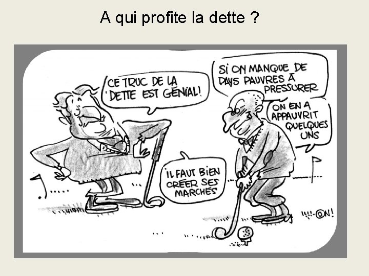 A qui profite la dette ? A qui profite la dette ?