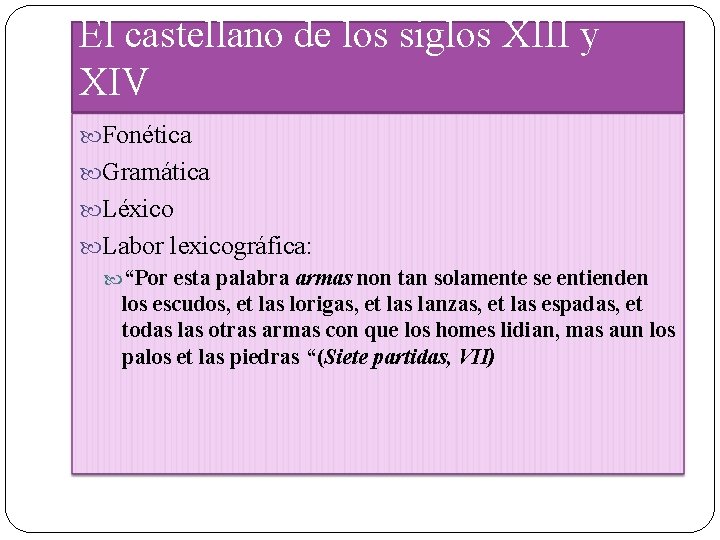 El castellano de los siglos XIII y XIV Fonética Gramática Léxico Labor lexicográfica: “Por