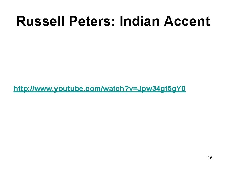 Russell Peters: Indian Accent http: //www. youtube. com/watch? v=Jpw 34 gt 5 g. Y