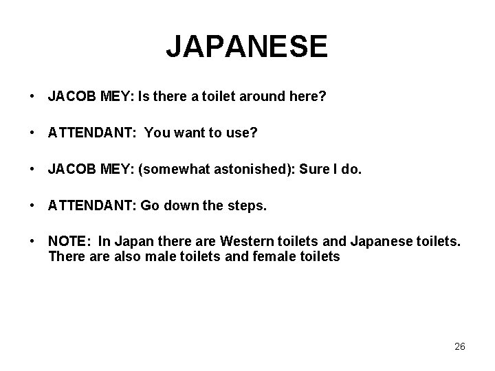 JAPANESE • JACOB MEY: Is there a toilet around here? • ATTENDANT: You want