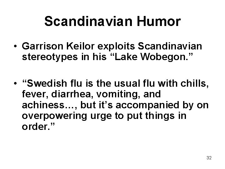 Scandinavian Humor • Garrison Keilor exploits Scandinavian stereotypes in his “Lake Wobegon. ” •
