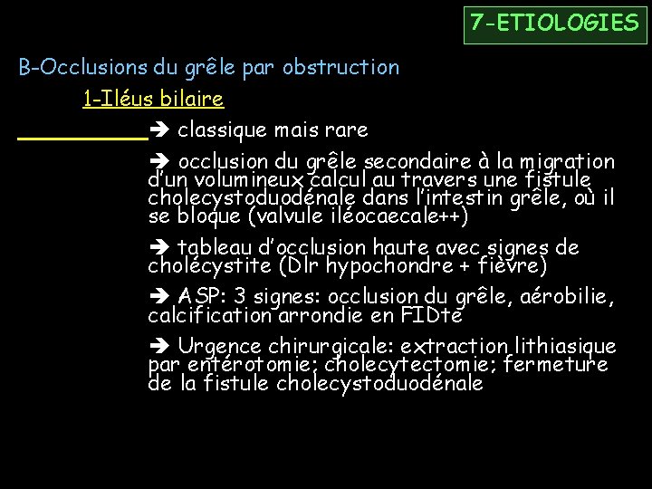 7 -ETIOLOGIES B-Occlusions du grêle par obstruction 1 -Iléus bilaire classique mais rare occlusion