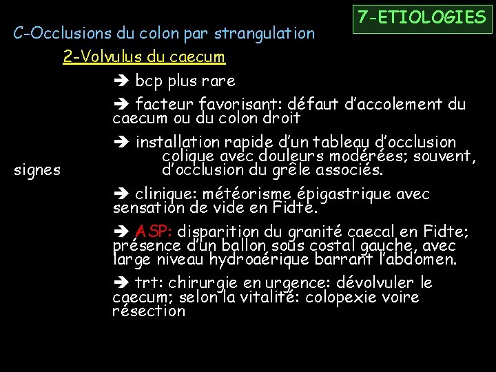 7 -ETIOLOGIES C-Occlusions du colon par strangulation 2 -Volvulus du caecum bcp plus rare