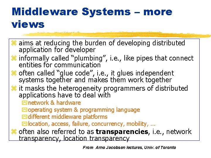 Middleware Systems – more views z aims at reducing the burden of developing distributed