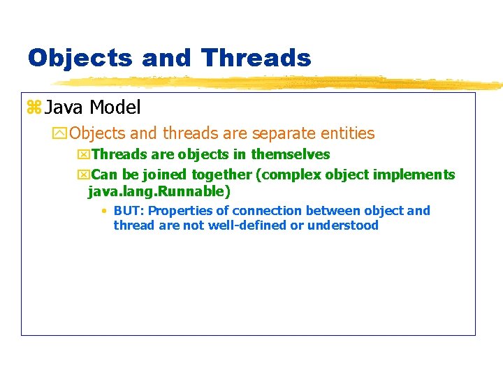 Objects and Threads z Java Model y. Objects and threads are separate entities x.