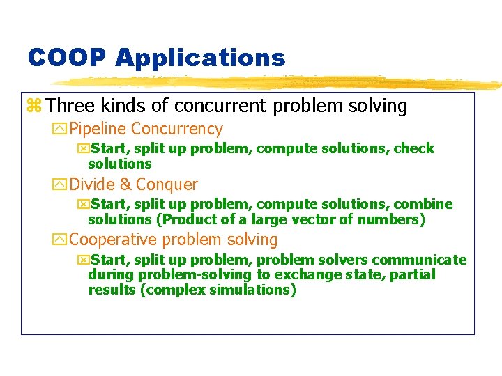 COOP Applications z Three kinds of concurrent problem solving y. Pipeline Concurrency x. Start,