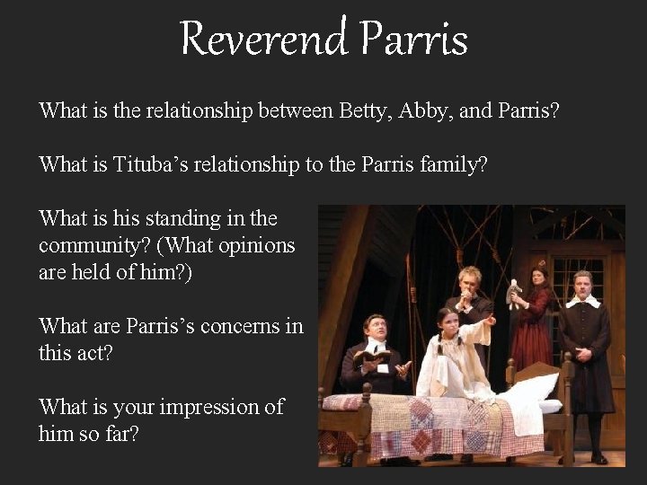 Reverend Parris What is the relationship between Betty, Abby, and Parris? What is Tituba’s